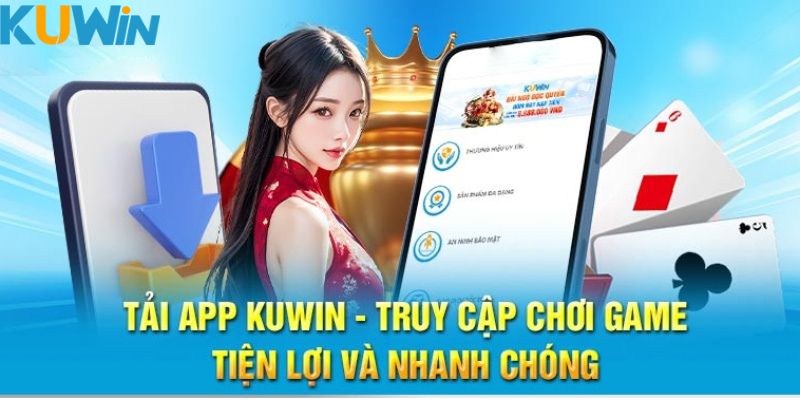 Lợi ích của việc lựa chọn tải app Kuwin