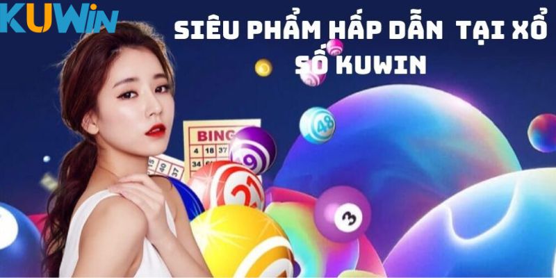 Hình thức chơi xổ số tại Kuwin phổ biến nhất 