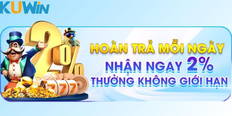 Hoàn trả 2% giá trị nạp cho toàn thể cược thủ trên hệ thống